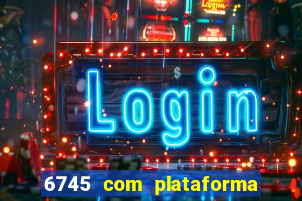 6745 com plataforma de jogos